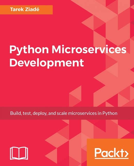 Python Microservices Development: Build, test, deploy, and scale microservices in Python