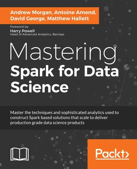 Mastering Spark for Data Science: Lightning fast and scalable data science solutions