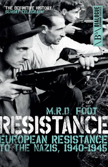 Resistance: European Resistance to the Nazis, 1940-1945