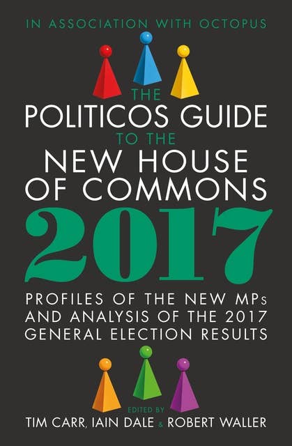 The Politicos Guide to the New House of Commons 2017