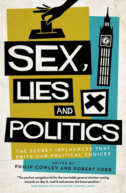Sex, Lies and Politics: The Secret Influences That Drive our Political Choices