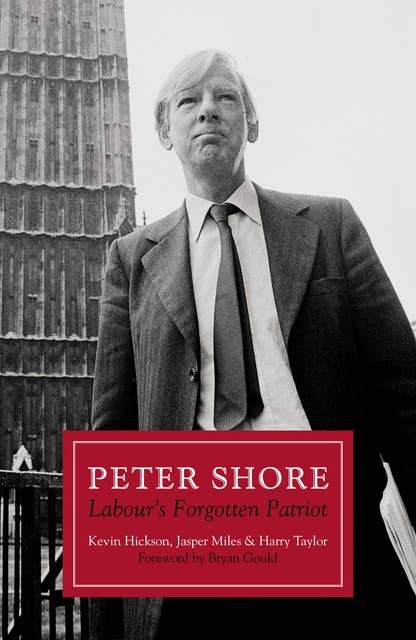 Peter Shore: Labour's Forgotten Patriot – Reappraising Peter Shore