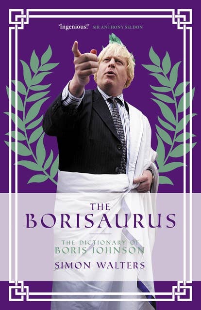 The Borisaurus: The Dictionary of Boris Johnson