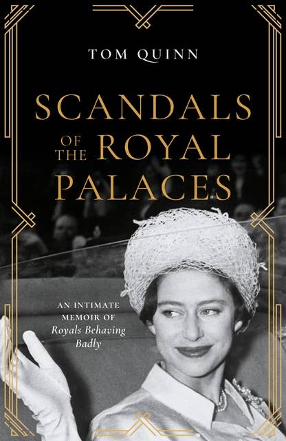 Scandals of the Royal Palaces: An Intimate Memoir of Royals Behaving Badly