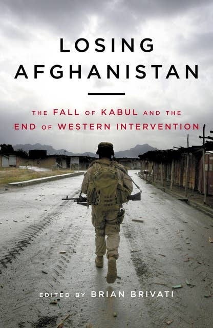 Losing Afghanistan: The Fall of Kabul and the End of Western Intervention