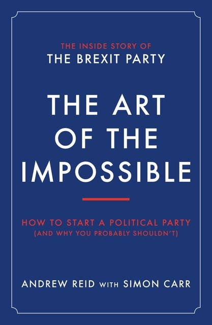 The Art of the Impossible: How to start a political party (and why you probably shouldn't)