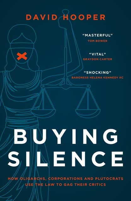Buying Silence: How oligarchs, corporations and plutocrats use the law to gag their critics