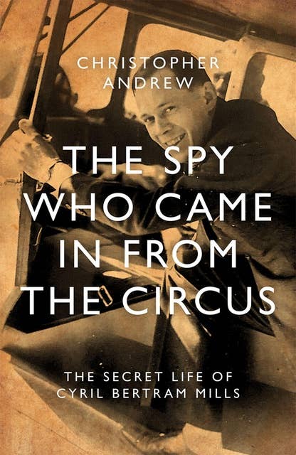 The Spy Who Came in from the Circus: The Secret Life of Cyril Bertram Mills