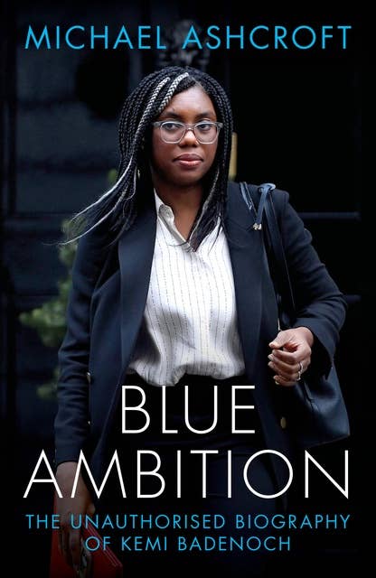 Blue Ambition: The Unauthorised Biography of Kemi Badenoch