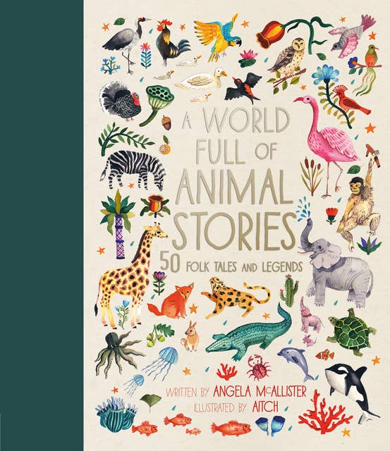 A World Full of Animal Stories: 50 favourite animal folk tales, myths and legends