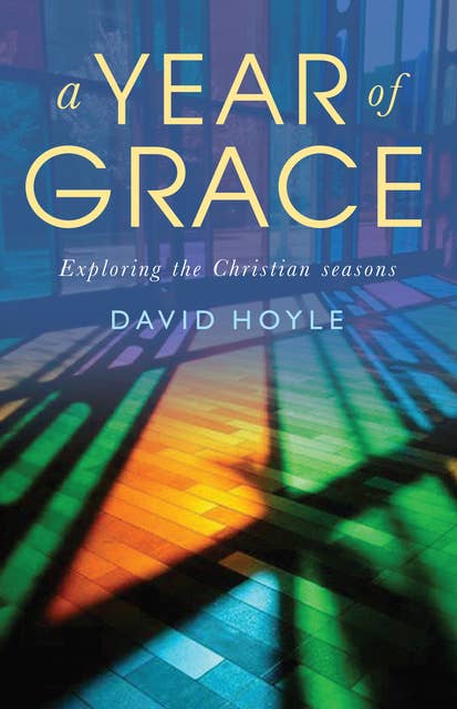 A Year of Grace: Exploring the Christian seasons