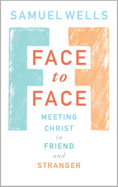 Face to Face: Meeting Christ in Friend and Stranger