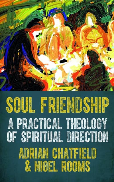 Soul Friendship: A practical theology of spiritual direction