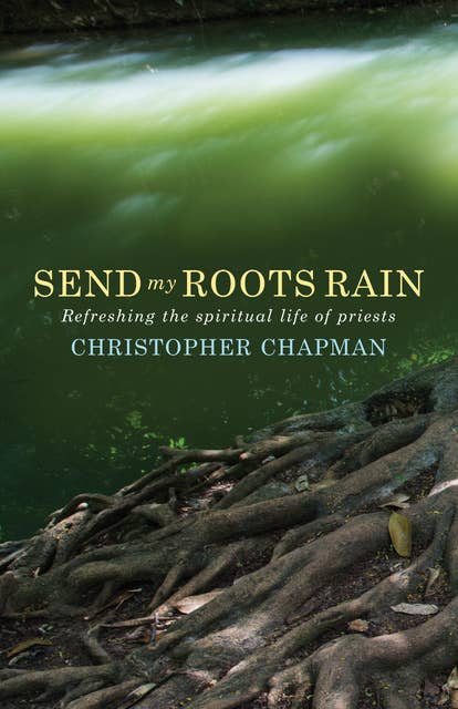 Send My Roots Rain: Refreshing the spiritual life of priests