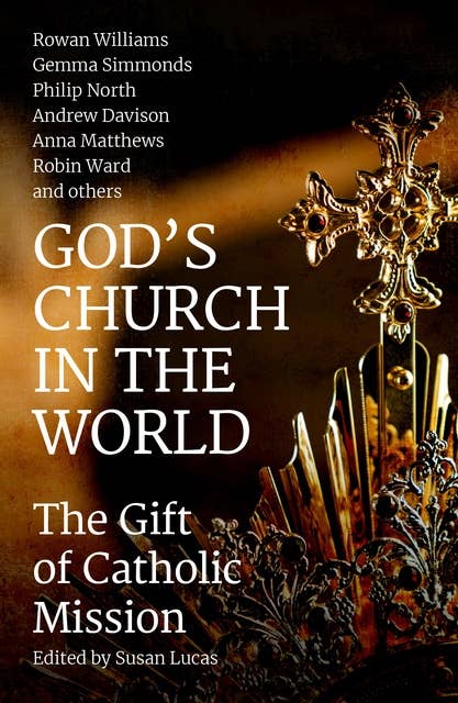 God's Church in the World: The Gift of Catholic Mission