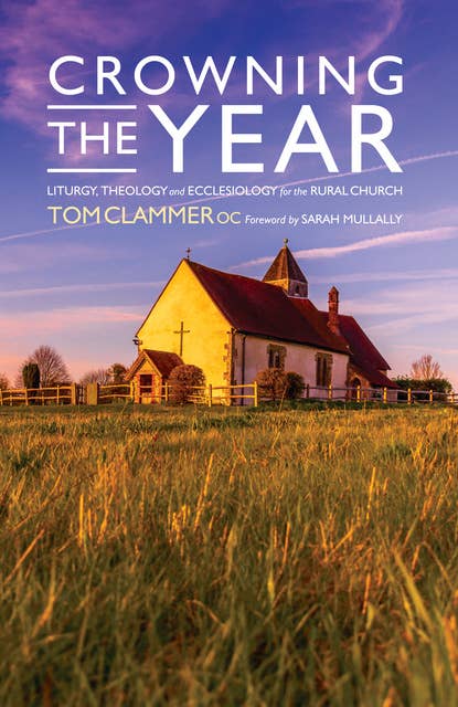 Crowning the Year: Liturgy, theology and ecclesiology for the rural church