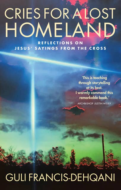 Cries for a Lost Homeland: Reflections on Jesus' sayings from the cross