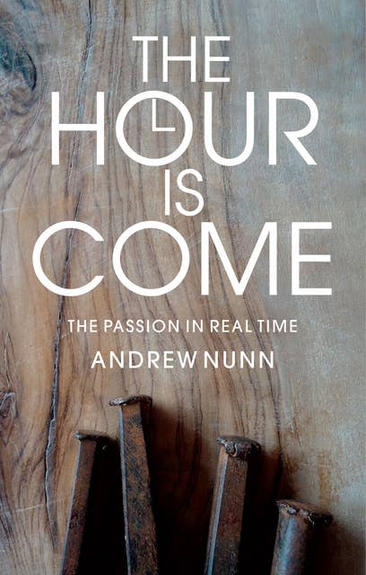 The Hour is Come: The Passion in real time
