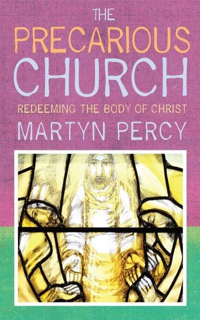 The Precarious Church: Redeeming the Body of Christ