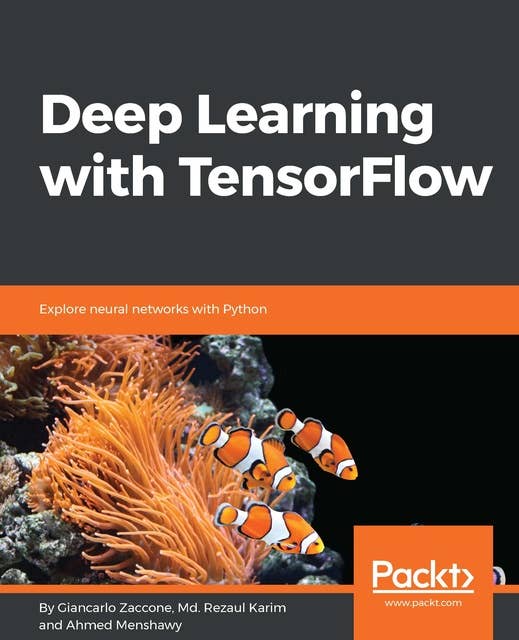 Deep Learning with TensorFlow: Explore neural networks with Python