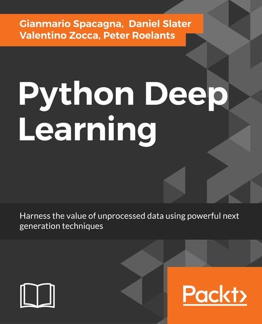 Python Deep Learning: Next generation techniques to revolutionize computer vision, AI, speech and data analysis