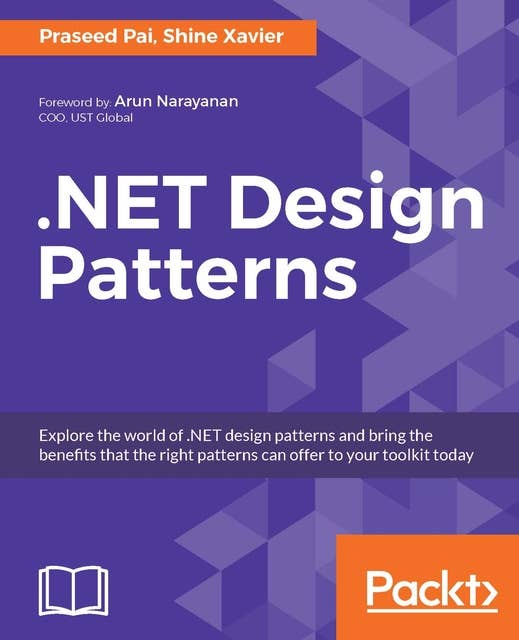 .NET Design Patterns: Learn to Apply Patterns in daily development tasks under .NET Platform to take your productivity to new heights.