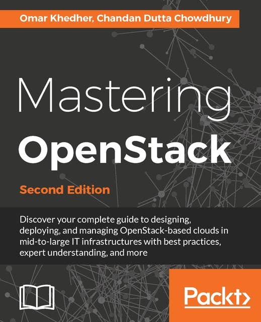 Mastering OpenStack: Design, deploy, and manage clouds in mid to large IT infrastructures
