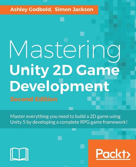 Mastering Unity 2D Game Development: Using Unity 5 to develop a retro RPG, 2nd Edition