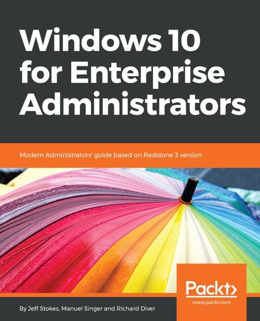 Windows 10 for Enterprise Administrators: Modern Administrators' guide based on Redstone 3 version