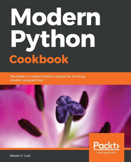 Modern Python Cookbook: The latest in modern Python recipes for the busy modern programmer