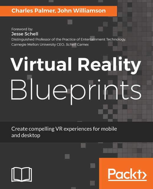 Virtual Reality Blueprints: Create compelling VR experiences for mobile and desktop