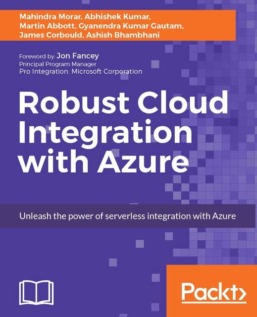 Robust Cloud Integration with Azure: Unleash the power of serverless integration with Azure