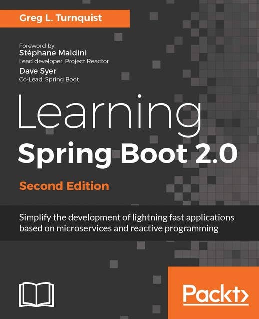 Learning Spring Boot 2.0 - Second Edition: Simplify the development of lightning fast applications based on microservices and reactive programming