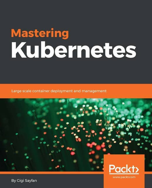 Mastering Kubernetes: Large scale container deployment and management