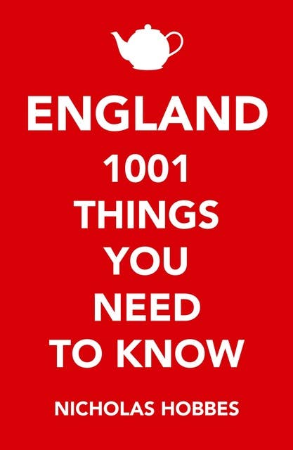 England: 1,001 Things You Need to Know