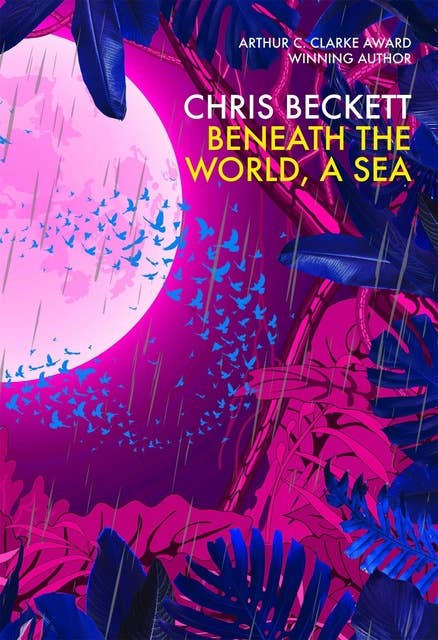 Beneath the World, a Sea: From the Arthur C. Clarke Award winning author of the Eden Trilogy