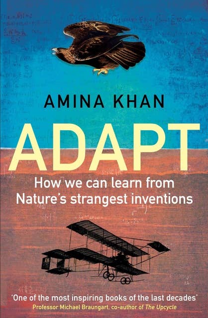 Adapt: How We Can Learn from Nature's Strangest Inventions
