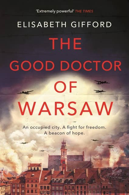 The Good Doctor of Warsaw: A novel of hope in the dark, for fans of The Tattooist of Auschwitz