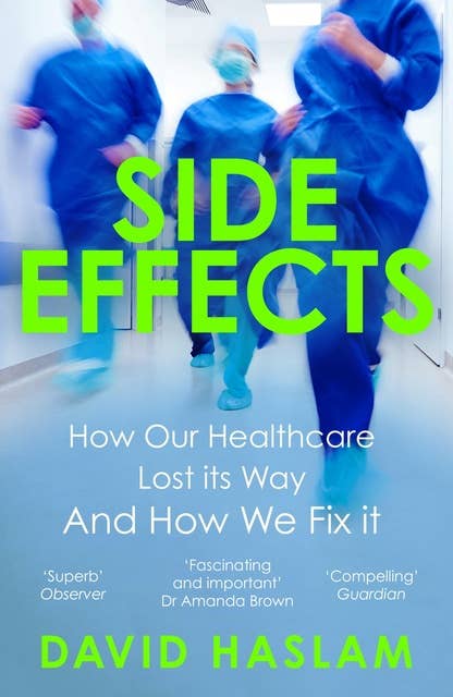 Side Effects: How Our Healthcare Lost its Way – And How We Fix it