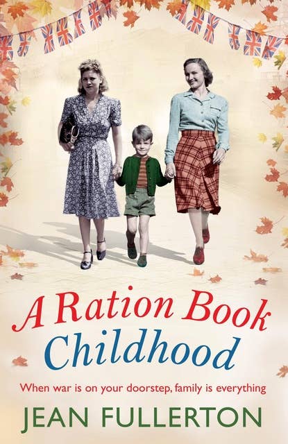 A Ration Book Childhood: Perfect for fans of Ellie Dean and Lesley Pearse