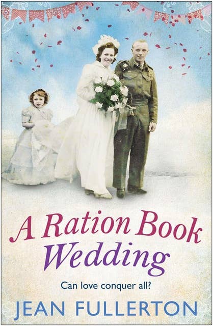A Ration Book Wedding: Perfect for fans of Ellie Dean and Rosie Goodwin