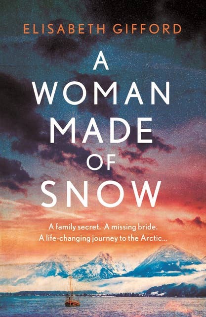 A Woman Made of Snow: A gorgeous, haunting novel of family secrets, lost love and an Arctic voyage
