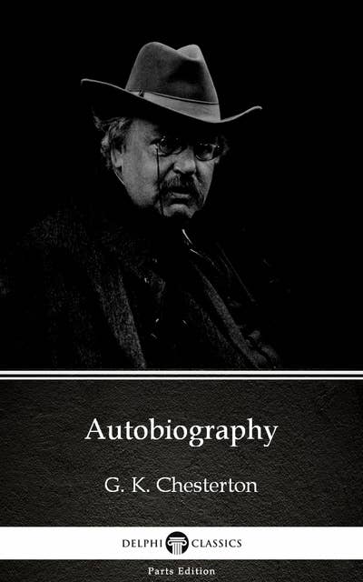 Autobiography by G. K. Chesterton (Illustrated)