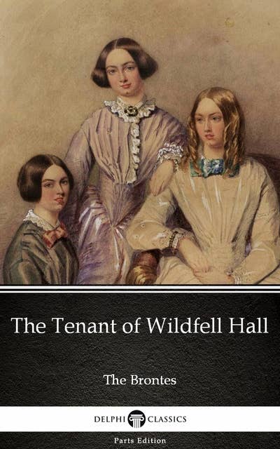 The Tenant of Wildfell Hall by Anne Bronte (Illustrated)