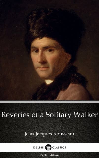 Reveries of a Solitary Walker by Jean-Jacques Rousseau (Illustrated)