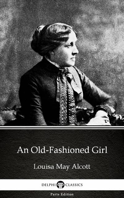 An Old-Fashioned Girl by Louisa May Alcott (Illustrated)