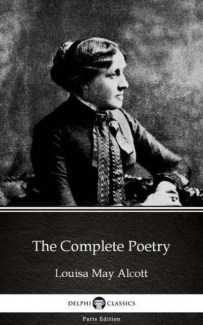 The Complete Poetry by Louisa May Alcott (Illustrated)