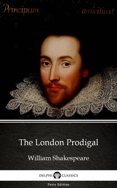 The London Prodigal by William Shakespeare - Apocryphal (Illustrated)