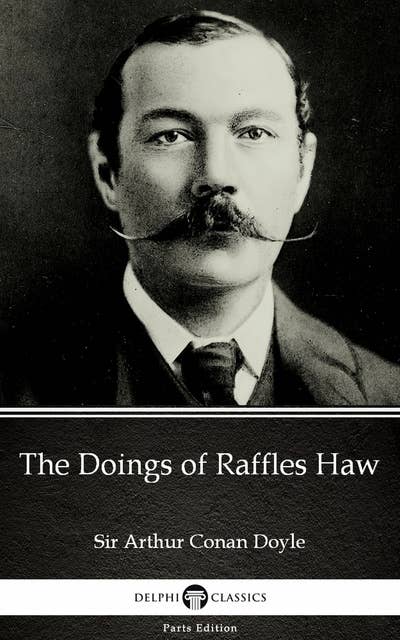 The Doings of Raffles Haw by Sir Arthur Conan Doyle (Illustrated)