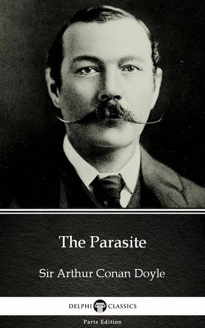 The Parasite by Sir Arthur Conan Doyle (Illustrated)